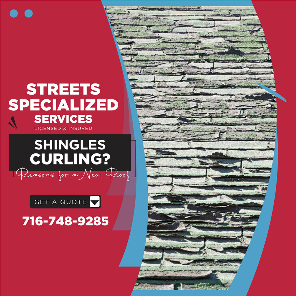 Curling shingles are not unattractive, they usually indicate a ventilation problem, age, improper installation, or multiple layers of roofing. Get your roof inspected or replaced by Street Specialized Services.